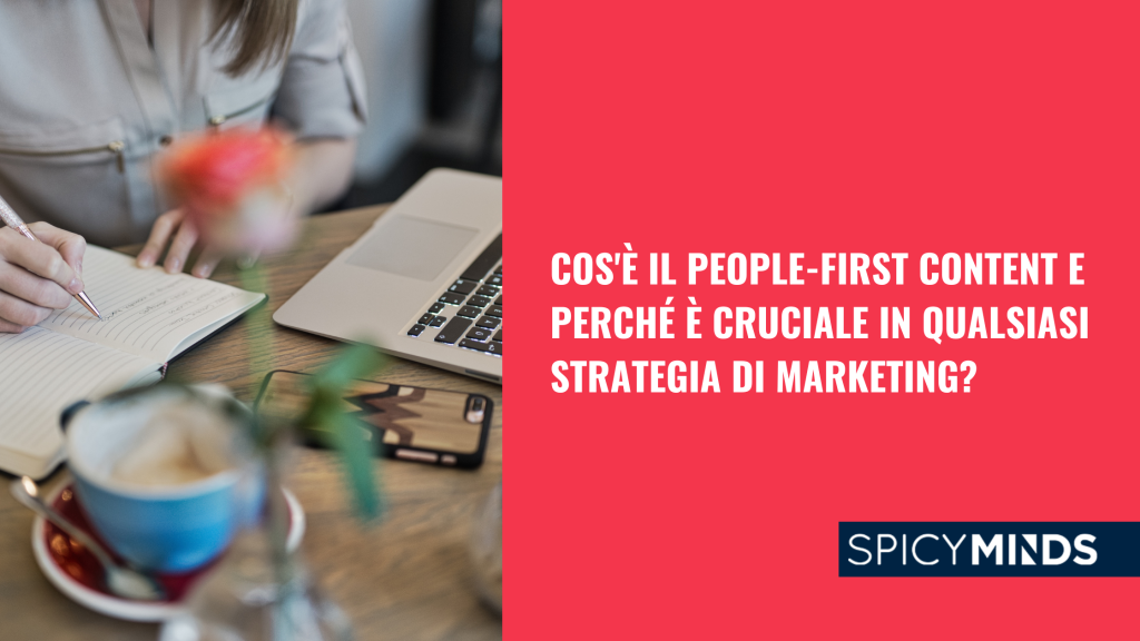 Cos'è il People-First Content e perché è cruciale in qualsiasi strategia di marketing?