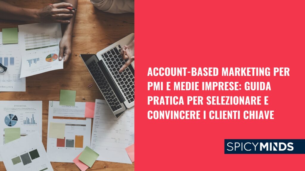 Account-Based Marketing per PMI e Medie Imprese: Guida Pratica per Selezionare e Convincere i Clienti Chiave